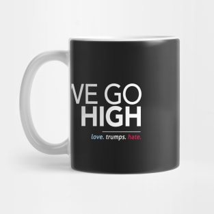 We Go High (Love Trumps Hate) Mug